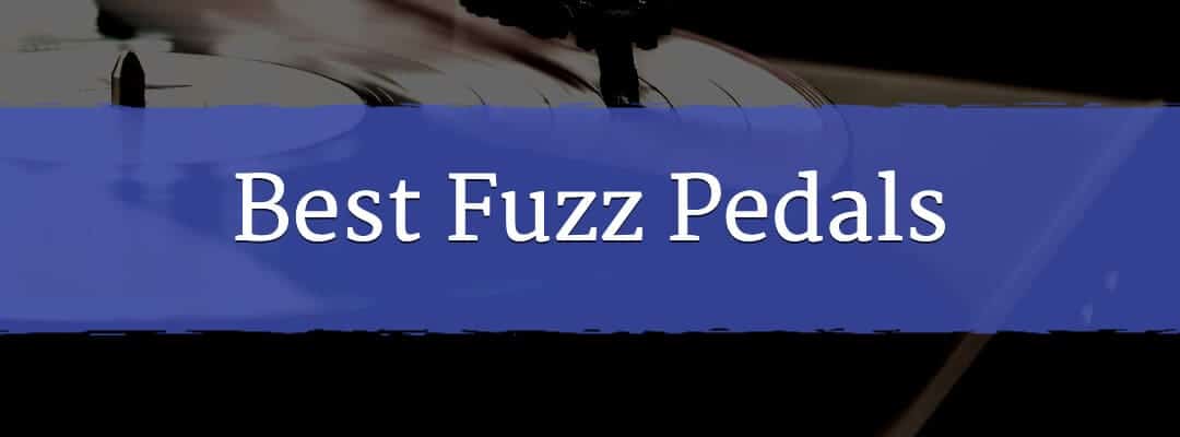 Best Fuzz Pedals On The Market