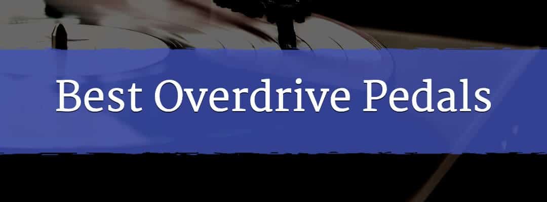 Best Overdrive Pedals On The Market