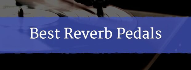 Best Reverb Pedals